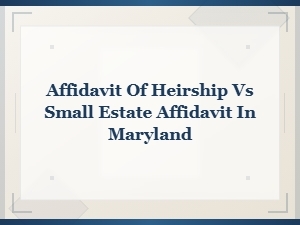 Affidavit of Heirship vs Small Estate in Maryland