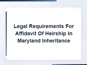 Maryland Affidavit of Heirship Requirements