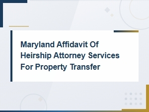 Maryland Affidavit of Heirship Attorney Services for Property Transfer