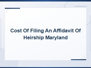 Cost of Filing an Affidavit of Heirship in Maryland
