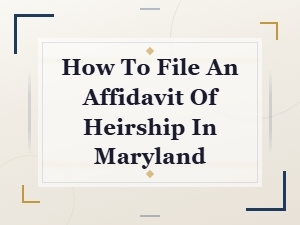How to File an Affidavit of Heirship in Maryland