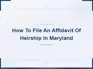 Maryland Affidavit of Heirship: Required Documents & Forms
